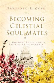 Becoming celestial soul mates : ten golden rules for a richer relationship cover image