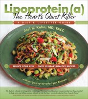Lipoprotein(a), the heart's quiet killer : a diet & lifestyle guide cover image