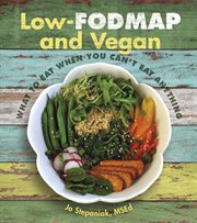 Low-FODMAP and vegan : what to eat when you can't eat anything cover image