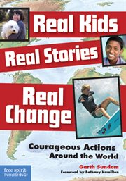 Real kids, real stories, real change: courageous actions around the world : Courageous Actions Around the World cover image
