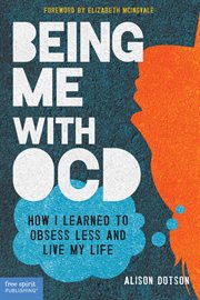 Being Me With Ocd : How I Learned to Obsess Less and Live My Life cover image