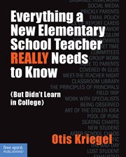 Everything a new elementary school teacher really needs to know : (but didn't learn in college) cover image