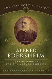 Alfred edersheim: jewish scholar for the mormon prophets : Jewish Scholar for the Mormon Prophets cover image