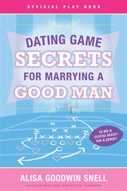 Dating game secrets for marrying a good man cover image
