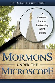 Mormons under the microscope: a close-up look at latter-day saint beliefs : A Close cover image