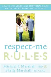 Respect-me rules: how to stop verbal and emotional abuse and get the relationship you deserve : Me Rules cover image