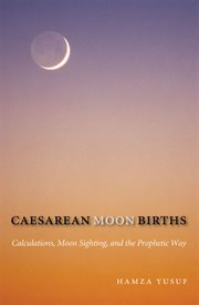Caesarean moon births : calculations, moon sighting and the prophetic way cover image
