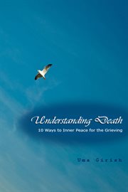 Understanding death. 10 Ways to Inner Peace for the Grieving cover image