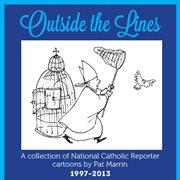 Outside the lines. A Collection of National Catholic Reporter Cartoons by Pat Marrin cover image