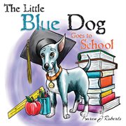 The Little Blue Dog goes to school cover image