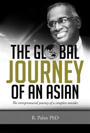 The Global Journey of an Asian : The Entrepreneurial Journey of a Complete Outsider cover image