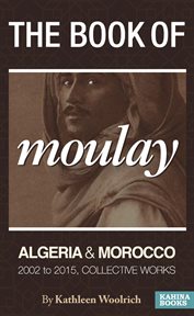 The book of moulay. Algeria and Morocco 2002 to 2015, Collective Works cover image