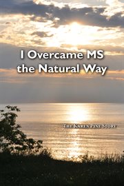 I Overcame MS the Natural Way : The Karen Pine Story cover image
