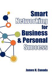 Smart networking for business & personal success : building connections that help each other succeed cover image