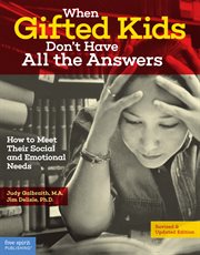 When gifted kids don't have all the answers : how to meet their social and emotional needs cover image