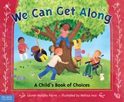 We can get along : a child's book of choices cover image