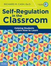 Self-regulation in the classroom : helping students learn how to learn cover image