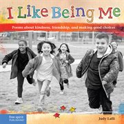 I like being me : poems about kindness, friendship, and making good choices cover image