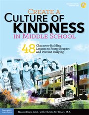 Create a culture of kindness in middle school : 48 character-building lessons to foster respect and prevent bullying cover image