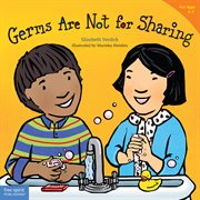 Germs are not for sharing /cElizabeth Verdick ; illustrated by Marieka Heinlen cover image