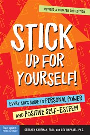 Stick up for yourself! : every kid's guide to personal power and positive self-esteem cover image