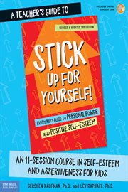 A teacher's guide to stick up for yourself!: an 11-session course in self-esteem and assertiveness f : An 11 cover image