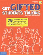 Get gifted students talking : how and why 75 ready-to-use group discussions about identity, stress, relationships, and more (grades 6-12) cover image