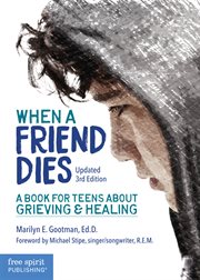 When a friend dies : a book for teens about grieving & healing cover image