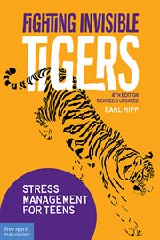 Fighting invisible tigers : stress management for teens cover image