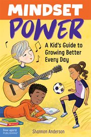 Mindset power : a kid's guide to growing better every day cover image