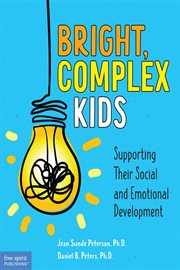 Bright, complex kids : supporting their social and emotional development cover image