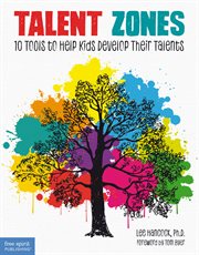 Talent zones : 10 tools to help kids develop their talents cover image