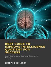 Best guide to improve intelligence quotient for success: learn how to master learning, cognition cover image