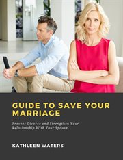 Guide to save your marriage: prevent divorce and strengthen your relationship with your spouse cover image