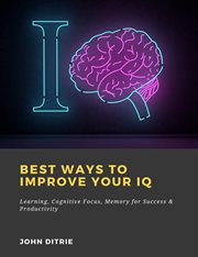 Best ways to improve your iq: learning, cognitive focus, memory for success & productivity cover image