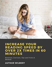 Increase your reading speed by over 2x times in 60 minutes: retention, exercises, tips and tricks cover image