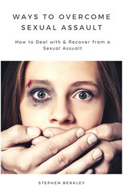 Ways to overcome sexual assault how to deal with & recover from a sexual assualt cover image