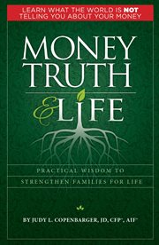 Money Truth and Life : Practical Wisdom to Strengthen Families for Life cover image