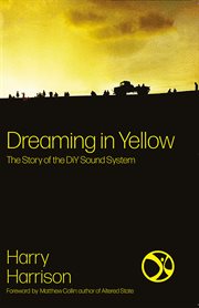 Dreaming in yellow : the story of DiY sound system cover image