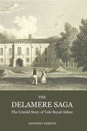 The Untold Story of Vale Royal Abbey : Delamere Saga cover image