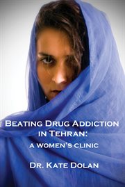 Beating drug addiction in Tehran : a women's clinic cover image