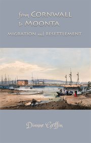 From Cornwall to Moonta : Migration and Resettlement cover image