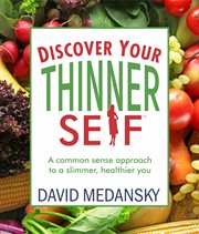 Discover your thinner self: a common-sense approach for a slimmer, healthier you cover image