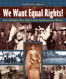Cover image for We Want Equal Rights: How Suffragists Were Influenced by Haudenosaunee Women