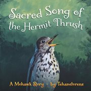 Sacred song of the hermit thrush : a Native American legend cover image