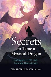 SECRETS TO TAME A MYSTICAL DRAGON cover image