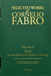 Selected works of cornelio fabro, volume 9. An Introduction to Problems in Theology cover image