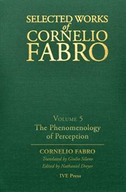 Selected works of cornelio fabro, volume 5. The Phenomenology of Perception cover image