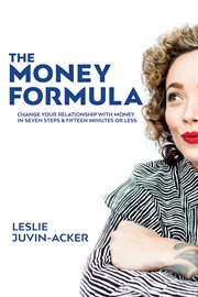 THE MONEY FORMULA: CHANGE YOUR RELATIONS cover image