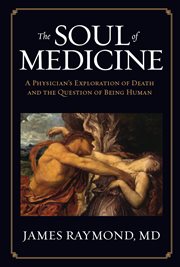 The soul of medicine: a physician's exploration of death and the question of being human cover image